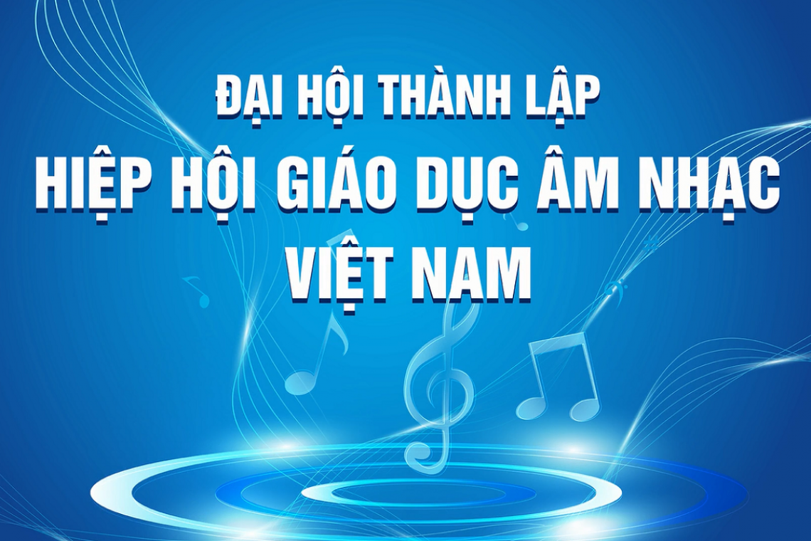 Đại hội Thành lập Hiệp hội Giáo dục Âm nhạc Việt Nam